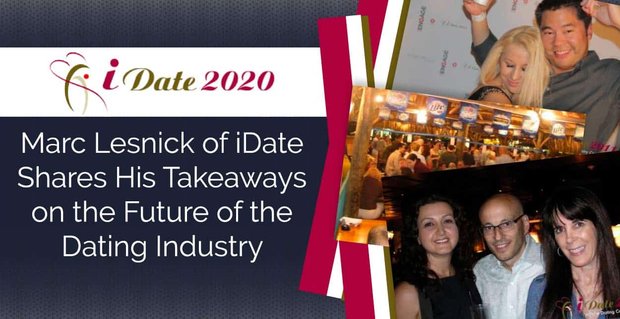 Marc Lesnick de iDate comparte sus conclusiones sobre el futuro de la industria de las citas