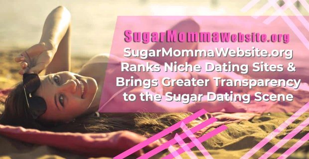 SugarMommaWebsite.org rangschikt niche-datingsites en zorgt voor meer transparantie in de Sugar Dating-scene