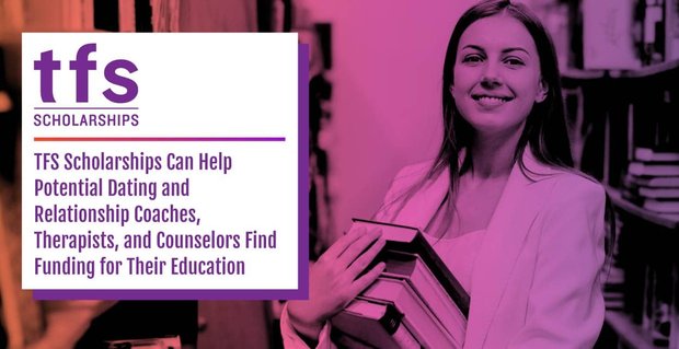 Le borse di studio TFS possono aiutare i potenziali allenatori di incontri e relazioni, terapisti e consulenti a trovare finanziamenti per la loro istruzione