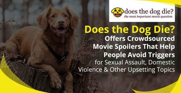 Czy pies umiera? Oferuje spoilery filmowe pochodzące z crowdsourcingu, które pomagają ludziom uniknąć napaści seksualnych, przemocy domowej i innych niepokojących tematów