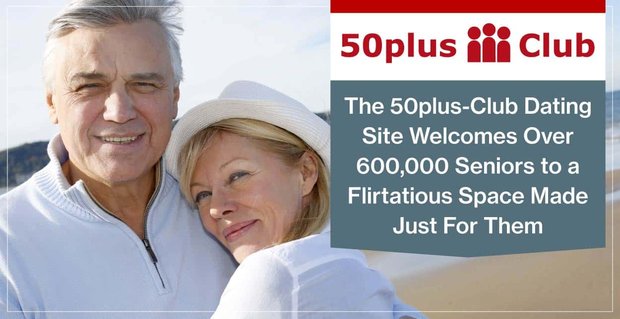Die 50plus-Club-Dating-Site heißt über 600.000 Senioren in einem flirtenden Raum willkommen, der nur für sie geschaffen wurde