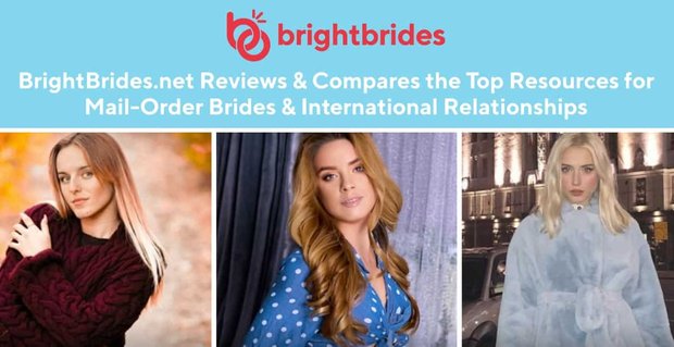 BrightBrides.net recenze a porovnává nejlepší zdroje pro nevěsty na objednávku a mezinárodní vztahy