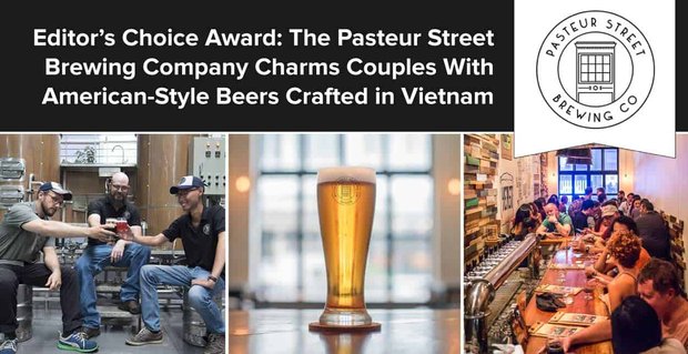Editor’s Choice Award: The Pasteur Street Brewing Company bezaubert Paare mit amerikanischen Bieren aus Vietnam