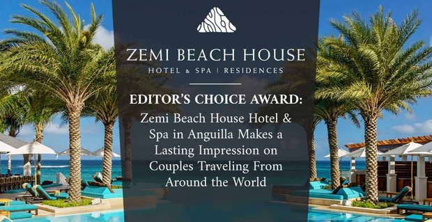Premio Editor’s Choice: Zemi Beach House Hotel & Spa ad Anguilla fa un’impressione duratura sulle coppie che viaggiano da tutto il mondo