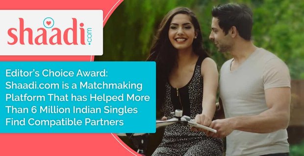 Prix du choix de l’éditeur: Shaadi.com est une plateforme de jumelage qui a aidé plus de 6millions de célibataires indiens à trouver des partenaires compatibles