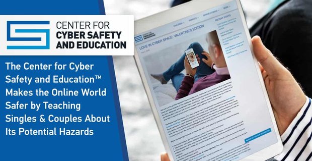 Het Center for Cyber Safety and Education maakt de online wereld veiliger door alleenstaanden en stellen te onderwijzen over de mogelijke gevaren