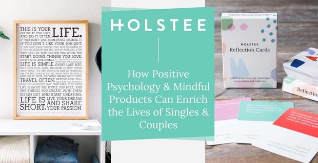 Holstee: come la psicologia positiva e i prodotti consapevoli possono arricchire la vita di single e coppie ovunque