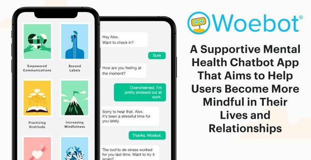 Woebot: Podpořivá aplikace Chatbot pro duševní zdraví, jejímž cílem je pomoci uživatelům, aby si více uvědomovali své životy a vztahy