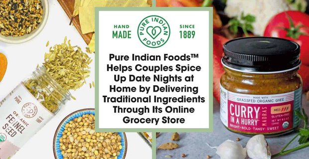 Pure Indian Foods aide les couples à pimenter les soirées rendez-vous à la maison en livrant des ingrédients traditionnels via son épicerie en ligne