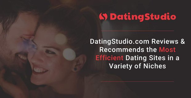 DatingStudio.com recensioni e raccomanda i siti di incontri più efficienti in una varietà di nicchie