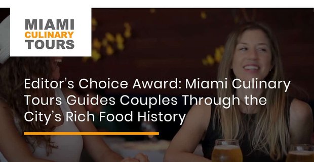 Editörün Seçimi Ödülü: Miami Culinary Tours, Şehrin Zengin Yemek Tarihinde Çiftlere Rehberlik Ediyor