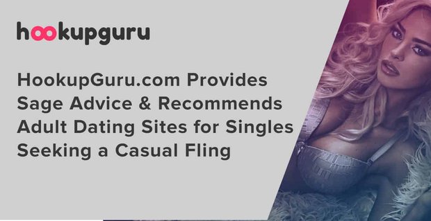 HookupGuru.com proporciona consejos sabios y recomienda sitios de citas para adultos para solteros que buscan un amor casual