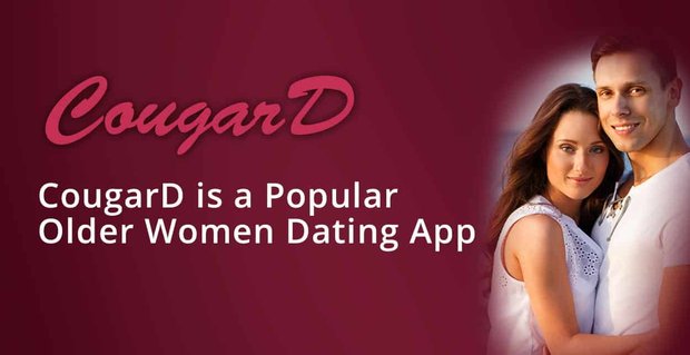 Editor’s Choice Award: CougarD ist eine Dating-App für ältere Frauen mit einer schnell wachsenden Mitgliederbasis