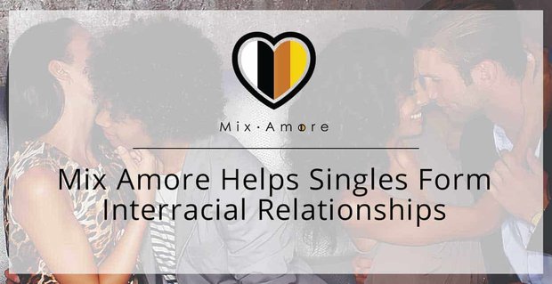 Die Mix Amore Dating App gibt Singles aller Rassen die Chance, interrassische Beziehungen aufzubauen