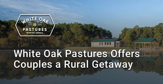 Premio a la elección del editor: White Oak Pastures ofrece a las parejas un entorno agrícola para una desintoxicación digital mientras se modela la agricultura sostenible