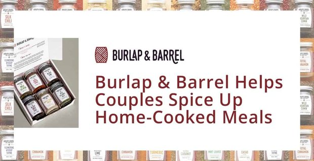 Die hochwertigen Zutaten von Burlap & Barrel können Dating- und Ehepaare dazu inspirieren, ihre hausgemachten Mahlzeiten aufzupeppen