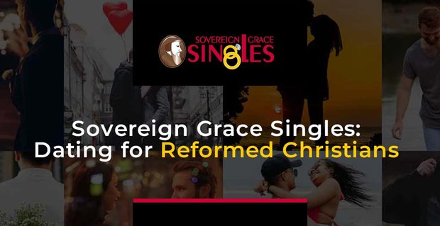 Sovereign Grace Singles est un site de rencontre fidèle pour les chrétiens réformés