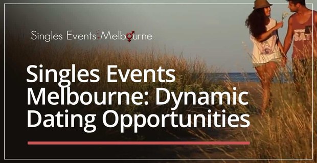 Singles Events Melbourne bieten dynamische Gelegenheiten, Leute kennenzulernen