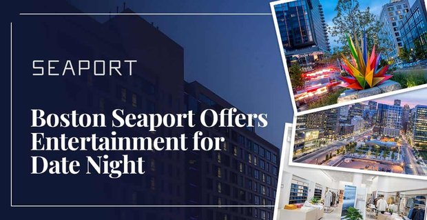 Boston Seaport: restaurantes, entretenimiento y una encantadora brisa marina para una cita nocturna