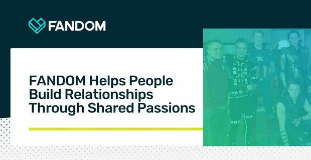 FANDOM helpt mensen relaties op te bouwen door een gedeelde passie voor popcultuur