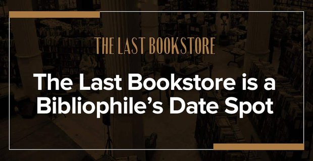 The Last Bookstore ofrece el lugar ideal para la cita y el lugar de la boda de un bibliófilo