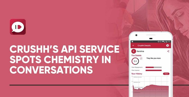 Crushh ejecuta un servicio de API que identifica la química en las conversaciones de aplicaciones de citas