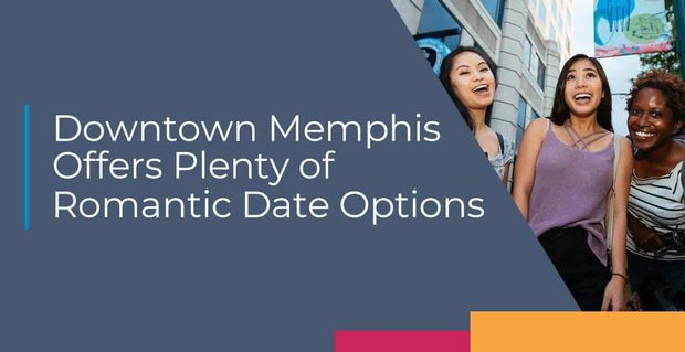El centro de Memphis ofrece muchas opciones para citas románticas